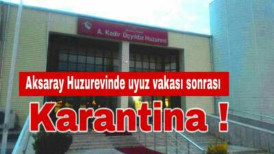 Aksaray’daki huzurevinde bir yaşlıya uyuz tanısı konulmasının ardından aynı bölümde