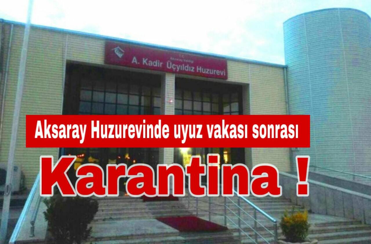 Aksaray’daki huzurevinde bir yaşlıya uyuz tanısı konulmasının ardından aynı bölümde