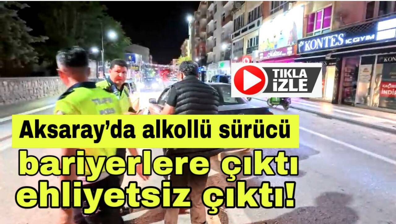 Aksarayda bariyerlere çıkan sürücüden herkesi şaşkına çeviren detay polis