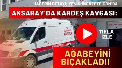 Aksaray’da iki kardeş arasında çıkan tartışma bıçaklı kavgaya dönüştü. Olay,