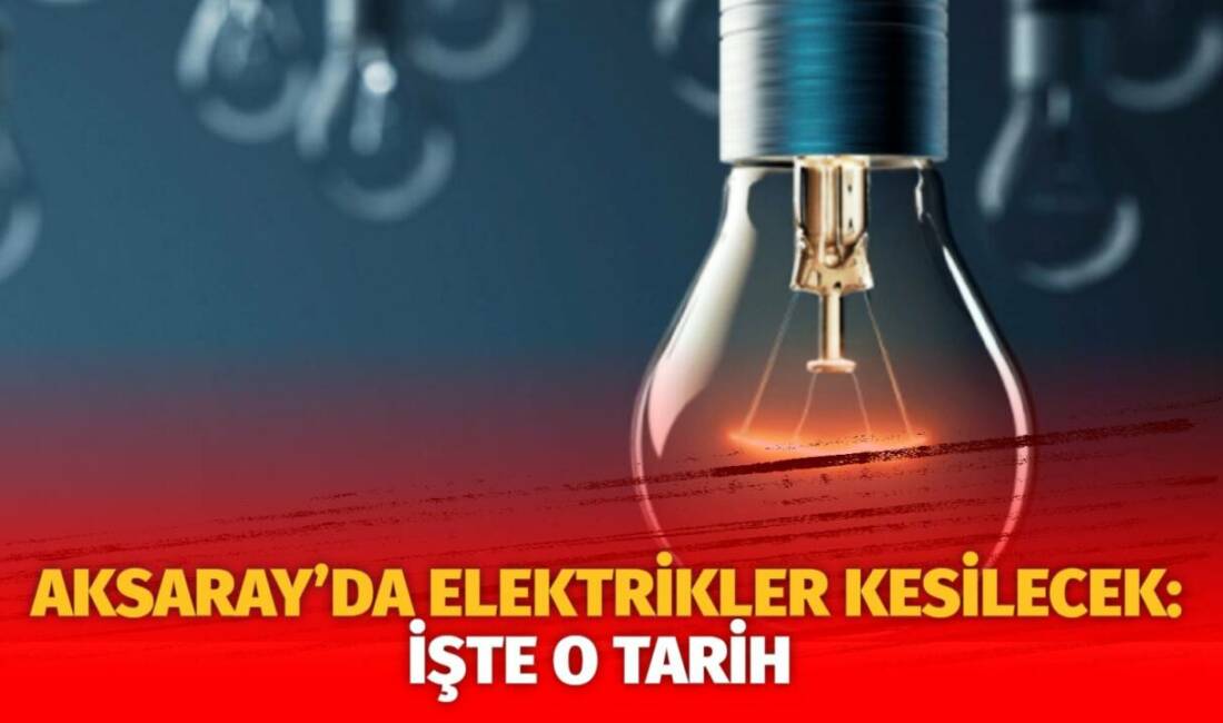 MERAM Elektrik Dağıtım Şirketi tarafından yapılan açıklama kapsamında Aksaray’ın bazı