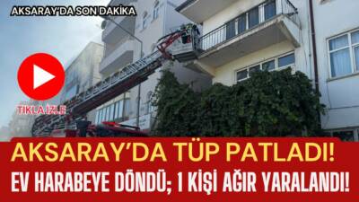Ortaköy’de bir evde tüp patlaması meydana geldi. Patlamada bir kişi