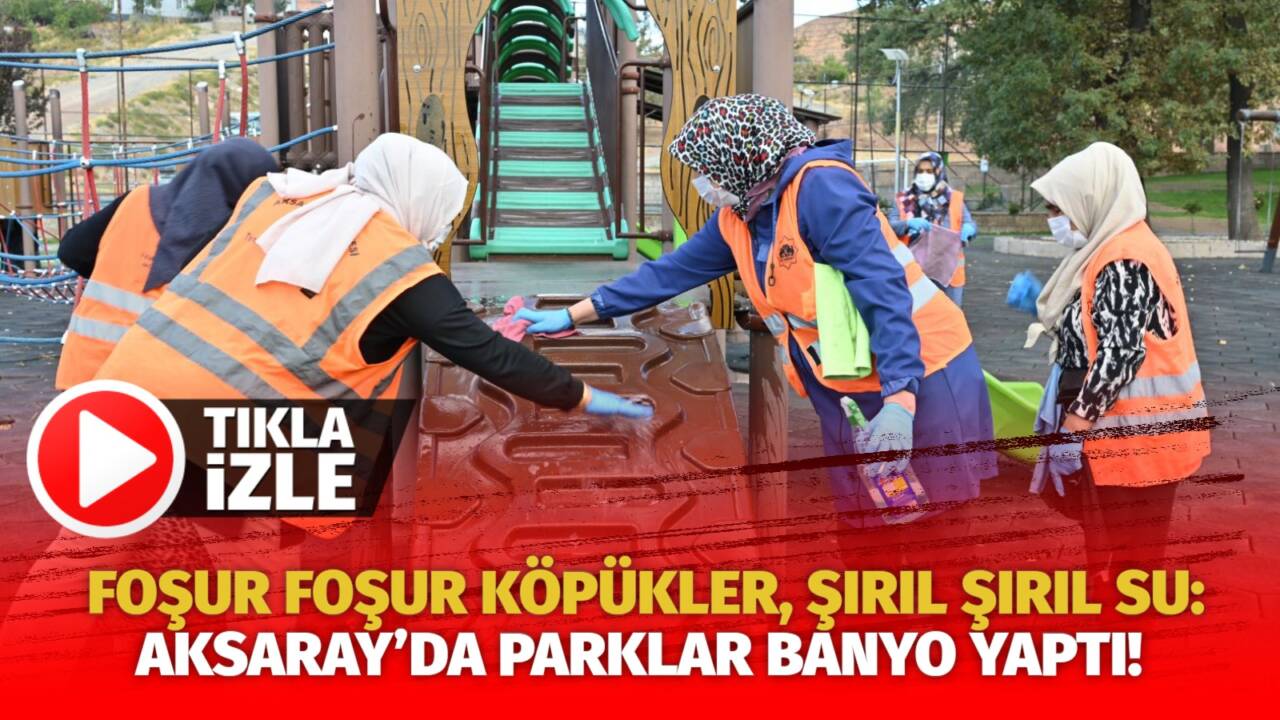 Aksaray parkları adeta ‘banyo yaptı’! Çocuklar artık güvenle oynayacak, yetişkinler