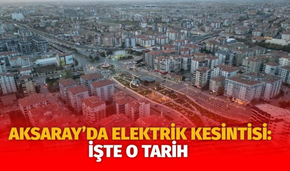 MERAM Elektrik Dağıtım Şirketi tarafından yapılan açıklama kapsamında Aksaray’ın bazı