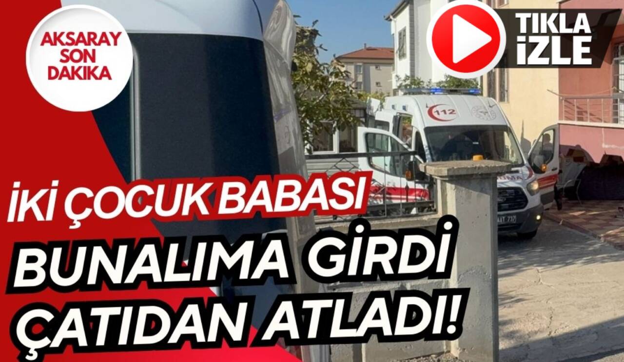 Aksaray’da psikolojik sorunlar yaşayan 45 yaşındaki gurbetçi R.A. çatıdan atlayarak