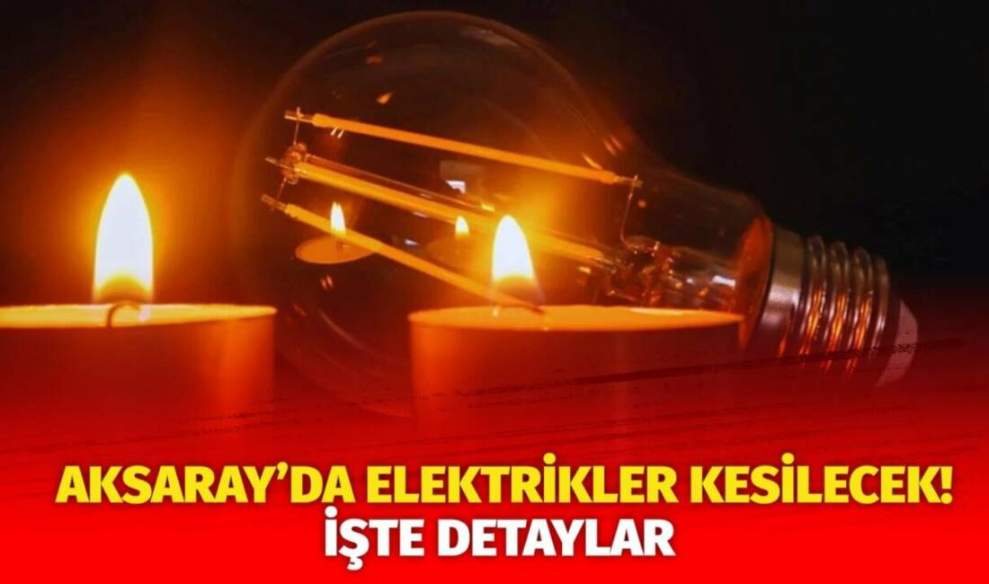 MERAM Elektrik Dağıtım Şirketi tarafından yapılan açıklama kapsamında Aksaray’ın bazı