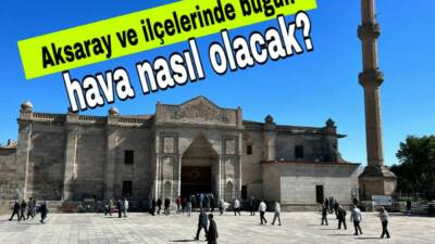Meteoroloji verilerine göre Aksaray genelinde hava az bulutlu ve açık