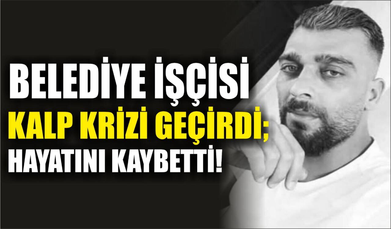 Aksaray Belediyesi Temizlik İşleri personeli kalp krizi sonucu vefat etti.