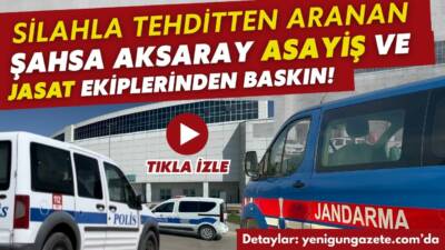 Aksaray polisi ve jandarma ekiplerinin ortak operasyonuyla, “Silahla Tehdit” suçundan