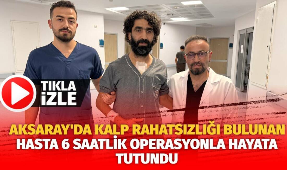 Aksaray'ın Gülağaç ilçesinde inşaat ustası olan Yılmaz Benli, aort diseksiyonu
