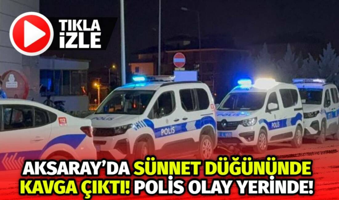 Aksaray Kurtuluş Mahallesi’nde sünnet düğününde yüksek ses yüzünden çıkan kavga,
