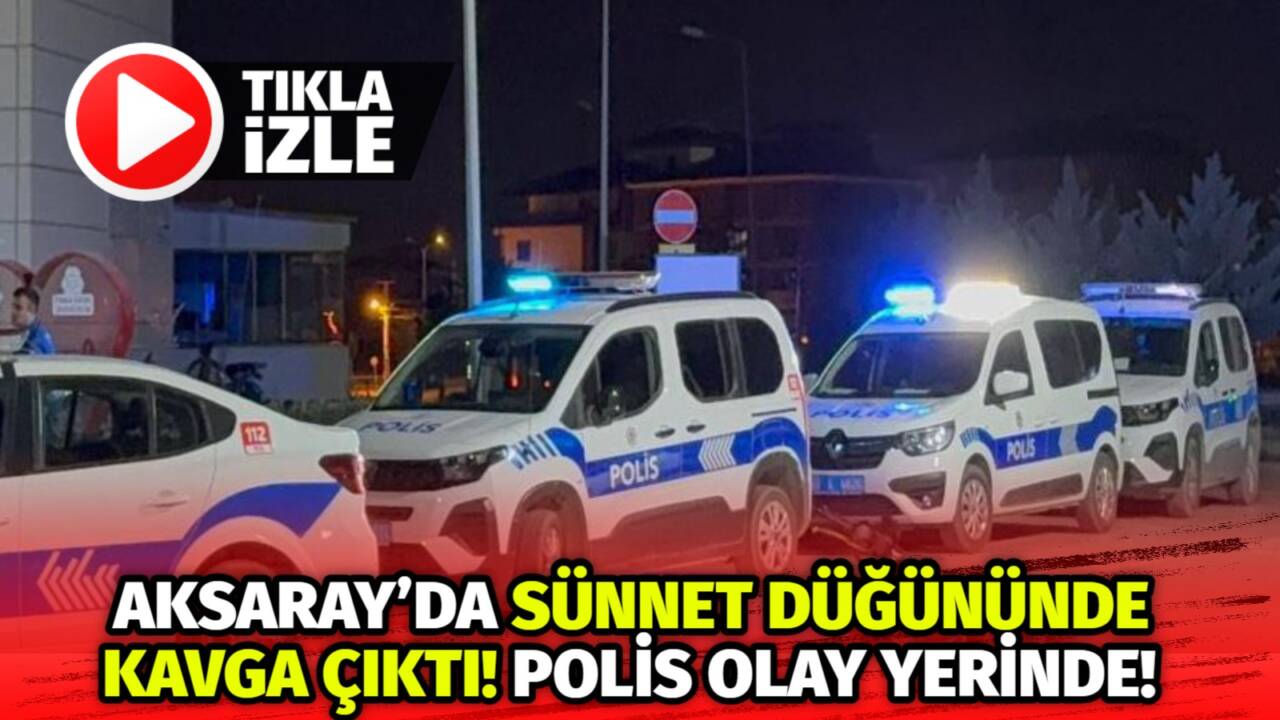 Aksaray Kurtuluş Mahallesi’nde sünnet düğününde yüksek ses yüzünden çıkan kavga,