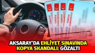 Aksaray’da ehliyet sınavında kopya çeken bir kişi polis tarafından gözaltına