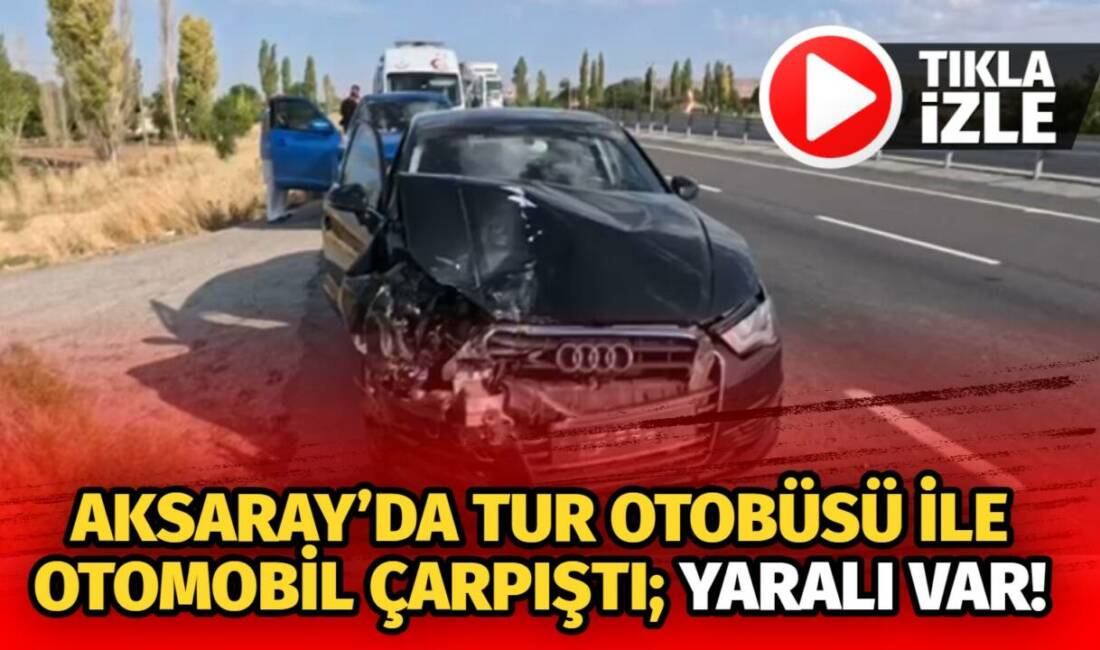 Aksaray-Ankara yolunda otomobil ile tur otobüsü çarpıştı. Kazada otomobil hurdaya