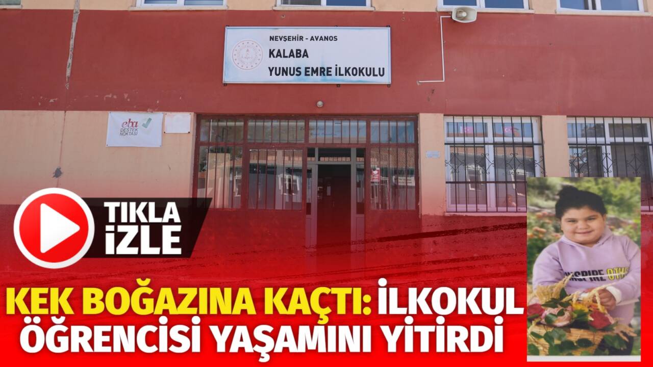 Nevşehir'de yaşanan olayda 9 yaşındaki ilkokul öğrencisini boğazına kek kaçtı.