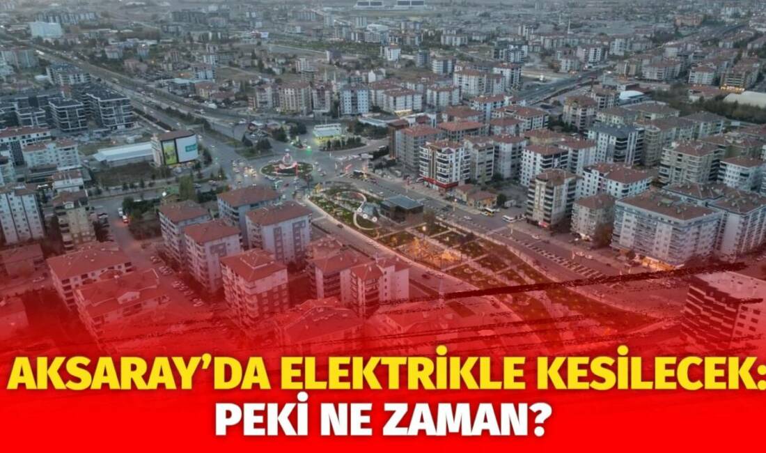 MERAM Elektrik Dağıtım Şirketi tarafından yapılan açıklama kapsamında Aksaray’ın bazı