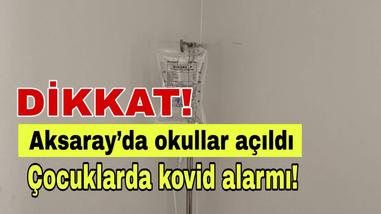 Okulların açılması ve mevsim geçişiyle birlikte Aksaray’da çocuklarda kovid vakaları
