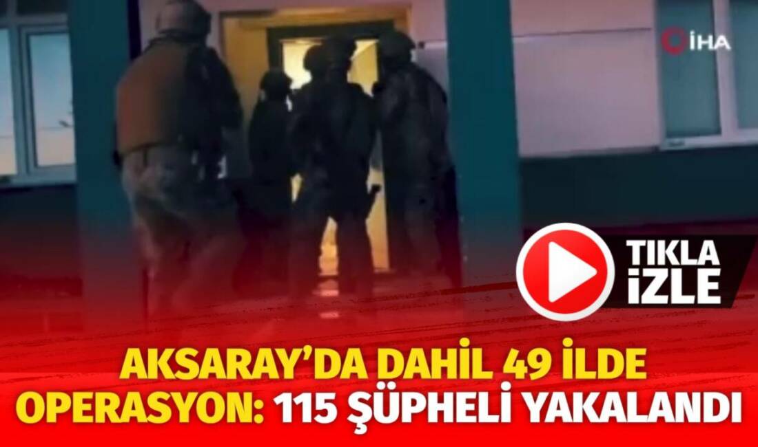 İçişleri Bakanı Ali Yerlikaya tarafından yapılan açıklama kapsamında, Aksaray dahil