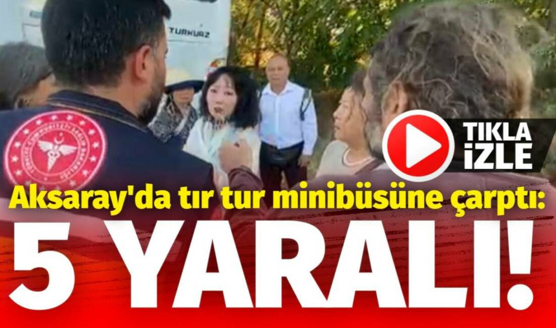 E-90 karayolunda Çinli turistleri taşıyan minibüse TIR çarptı, 5 turist