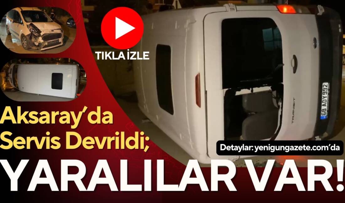 Aksaray’da servis devrildi; Yaralılar var! Aksaray’da hafif ticari araç ile servis aracının çarpışması sonucu servis