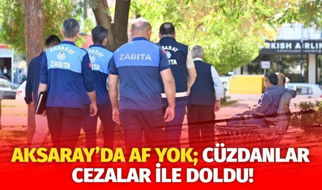 Aksaray’da zabıta ekipleri yerlere çöp atanlara ceza yazmaya başladı. Peki
