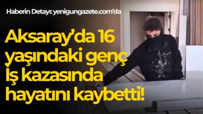Aksaray’ın Eskil ilçesinde 16 yaşındaki Ruhican Çıracı, marangozhanede üzerine düşen