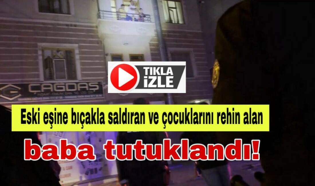 Aksaray’da eski eşine bıçakla saldırıp çocuklarını rehin alan 3 çocuk
