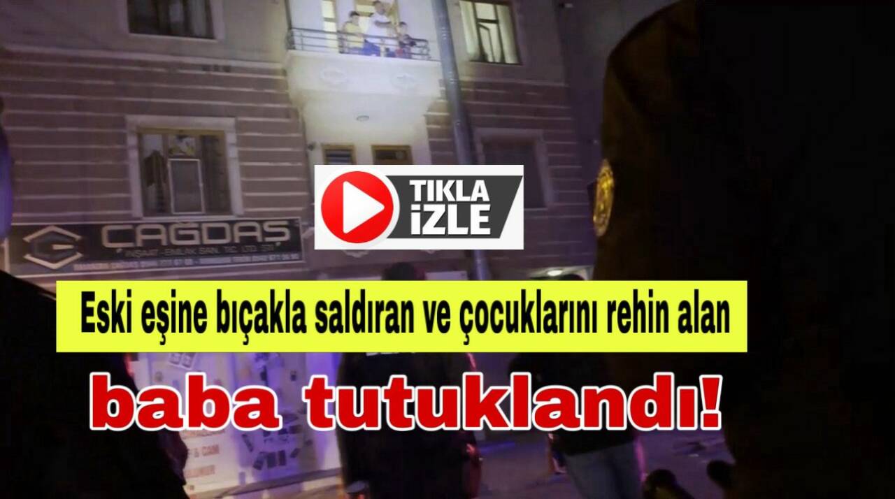 Aksaray’da eski eşine bıçakla saldırıp çocuklarını rehin alan 3 çocuk