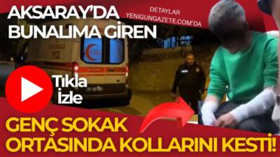Aksaray’da bunalıma giren 18 yaşındaki genç elindeki bıçakla sokakta kollarını