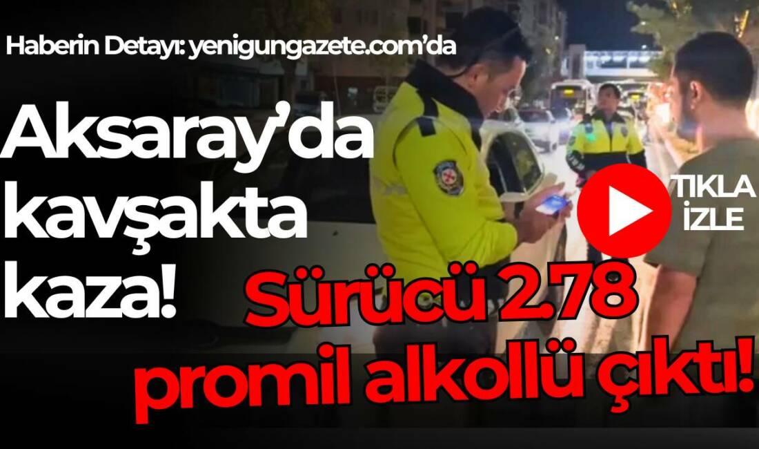 Atatürk Bulvarı’nda 2.78 promil alkollü sürücü önündeki araca çarptı. Kazada