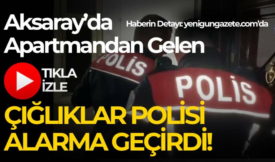 Taşpazar Mahallesi’nde bir apartman dairesinden gelen çığlık sesleri paniğe neden