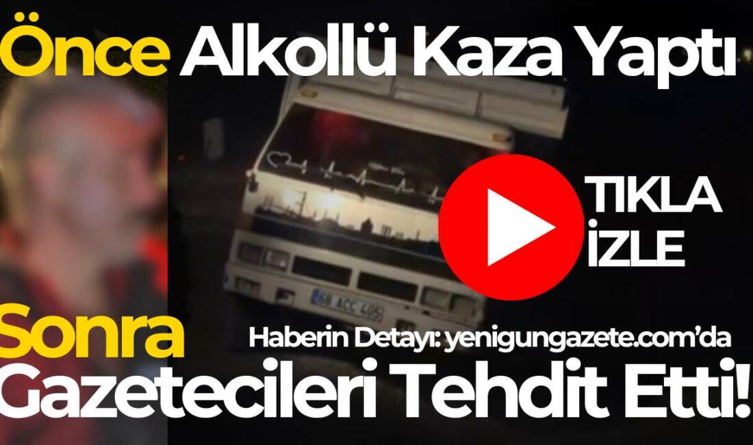 Aksaray’da 1.10 promil alkollü kamyonet sürücüsü, kaza sonrası kendisini görüntüleyen