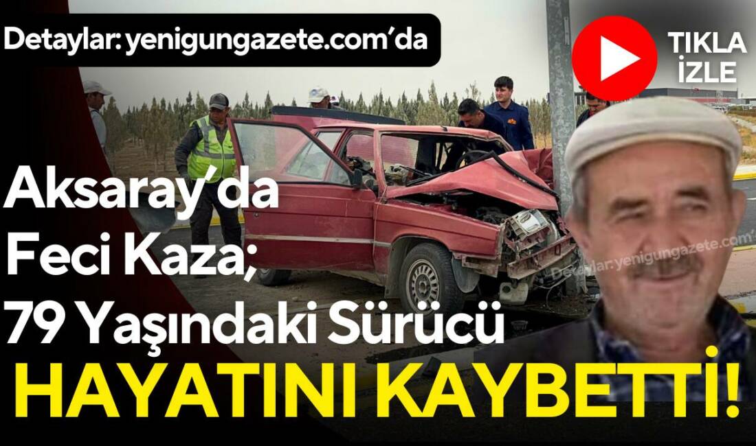Aksaray Organize Sanayi Bölgesi’nde direğe çarpan otomobilin sürücüsü Mustafa Demirtaş