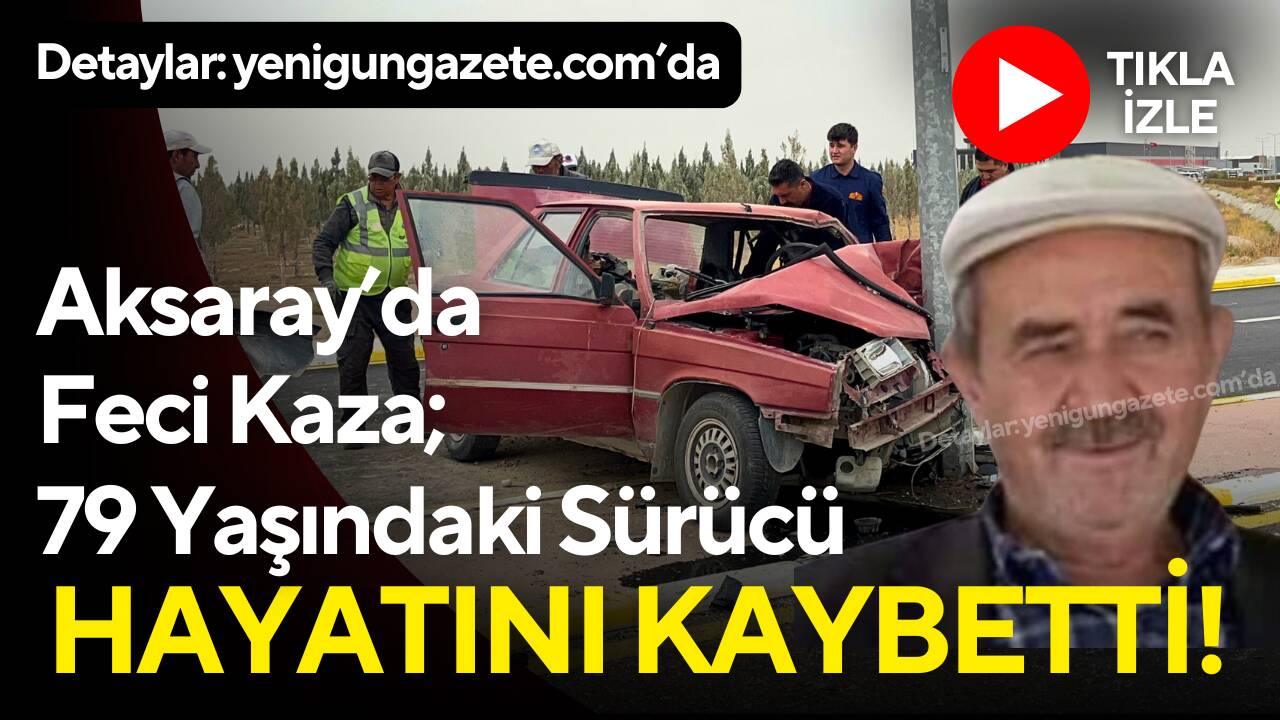 Aksaray Organize Sanayi Bölgesi’nde direğe çarpan otomobilin sürücüsü Mustafa Demirtaş