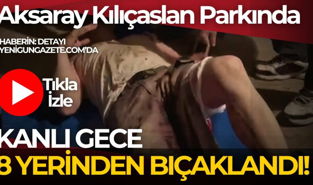 Aksaray Kılıçaslan Parkı’nda tuvalet kısmında çıkan kavgada 43 yaşındaki İlyas