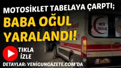 Coğlaki Mahallesi’nde motosikletin tabelaya çarpması sonucu baba ve 8 yaşındaki