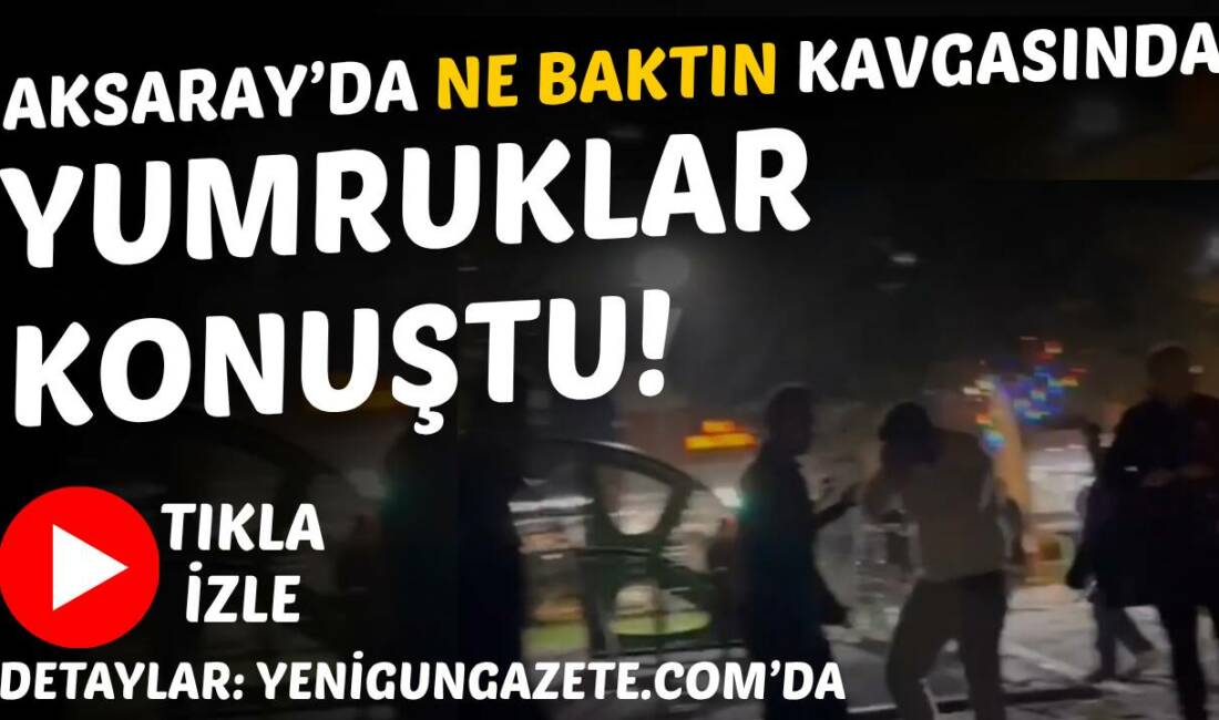 Aksaray’da iki grup arasında kız arkadaş yüzünden çıkan “ne baktın”