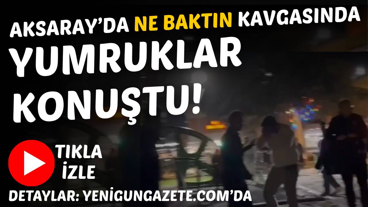 Aksaray’da iki grup arasında kız arkadaş yüzünden çıkan “ne baktın”