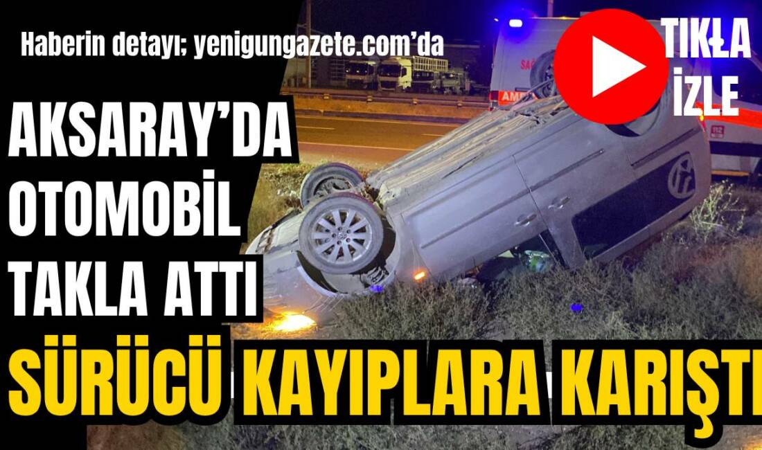 Aksaray - Adana karayolunda meydana gelen kazada hafif ticari araç
