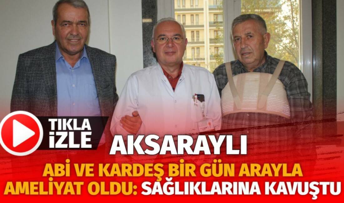 Konya'da koroner damar tıkanıklığı teşhisi konulan Aksaraylı ağabey ve kardeş,