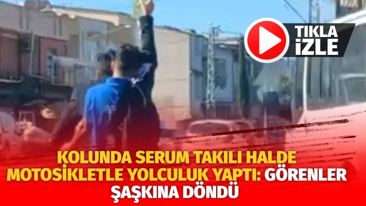 Adana'da kolunda serum takılı olan bir kişi motosikletin arkasında yolculuk