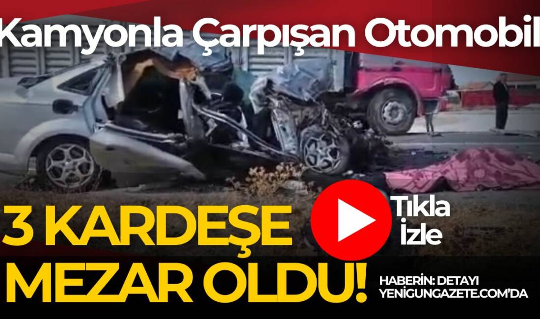 Eskil-Bozcamahmut yolunda kamyon ile otomobil çarpıştı. Aynı 3 kardeş yaşamını
