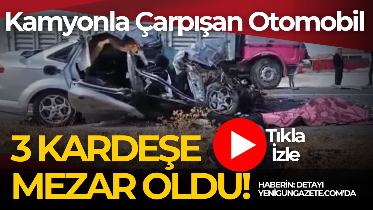 Eskil-Bozcamahmut yolunda kamyon ile otomobil çarpıştı. Aynı 3 kardeş yaşamını