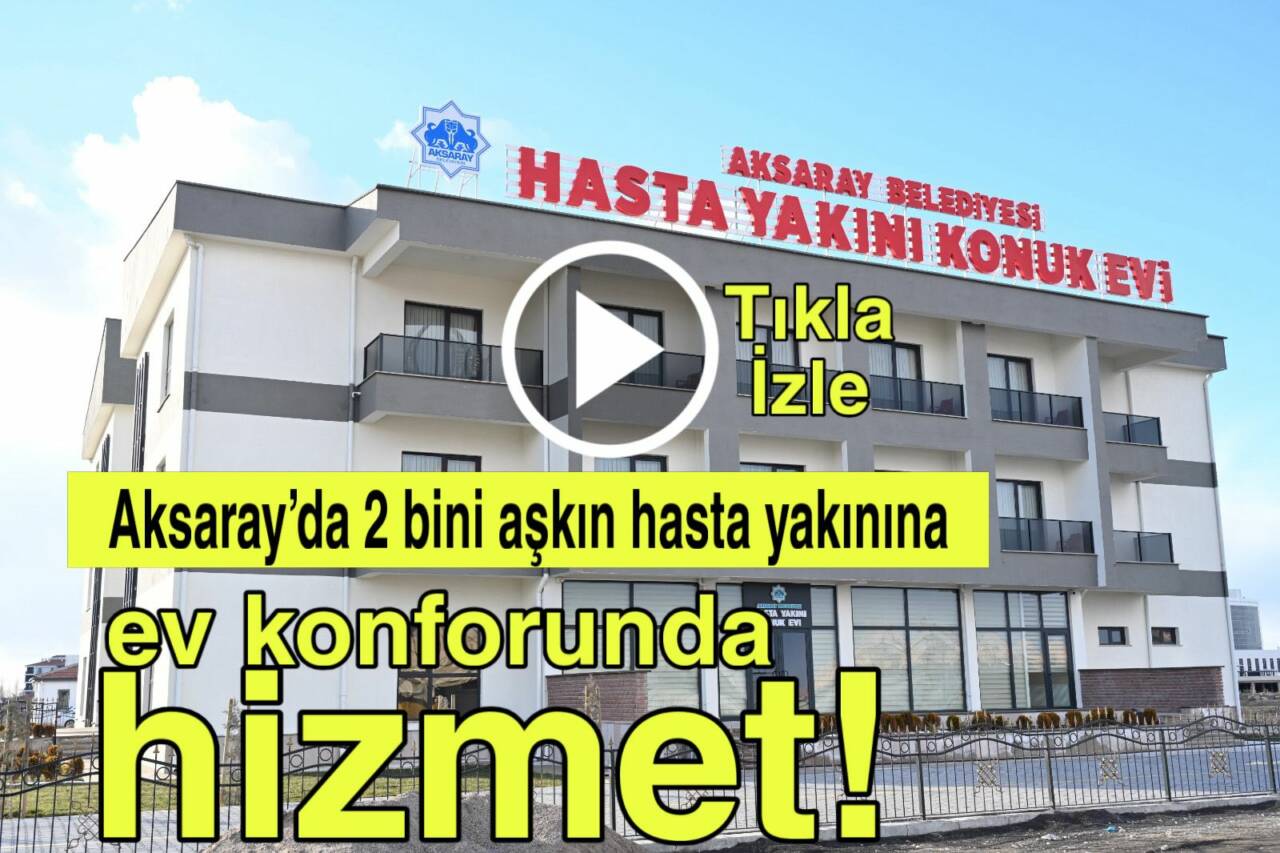 Aksaray Belediyesi’nin sosyal belediyecilik örneği olan Hasta Yakını Konuk Evi,