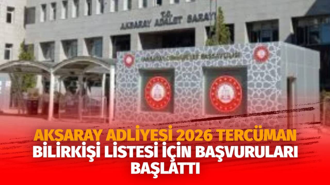 Adalet Bakanlığı, 2026 yılı tercüman bilirkişi listesi düzenlemesi kapsamında Aksaray’da