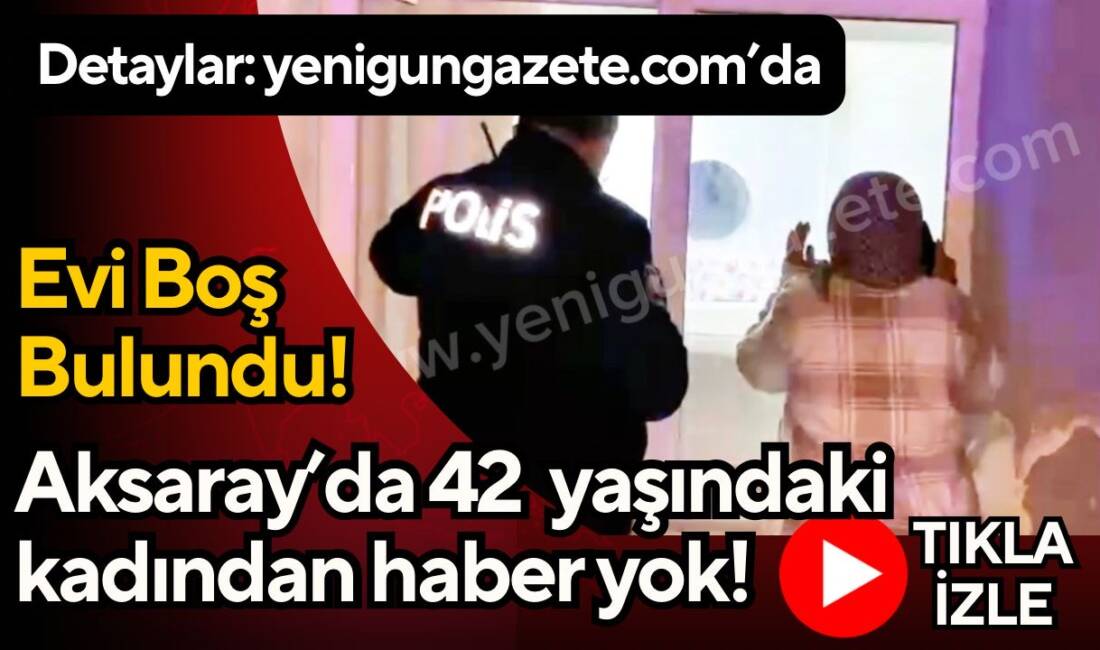 Ereğli Kapı Mahallesi’nde ikamet eden kadından haber alınamıyor. Yakınlarının ihbarıyla