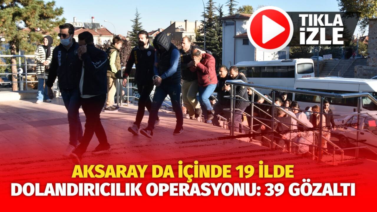 Nevşehir merkezli 19 ilde dolandırıcılık operasyonu düzenlendi. Operasyonda 39 şüpheli