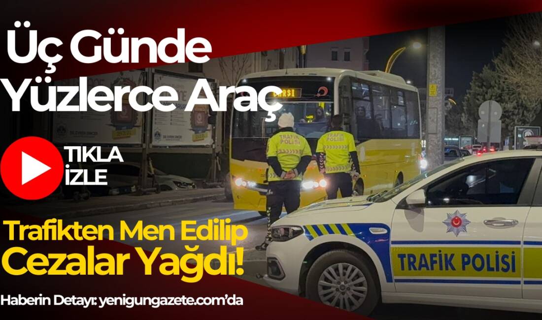 Aksaray genelinde üç gündür süren cam filmi denetimlerinde yüzlerce araç