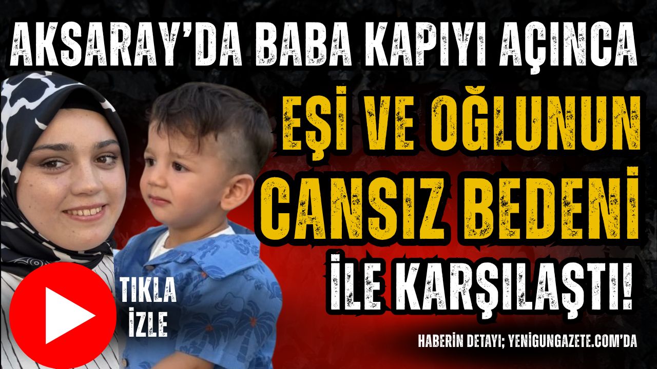 Aksaray’da kombiden sızan gaz nedeniyle genç anne ile 1,5 yaşındaki
