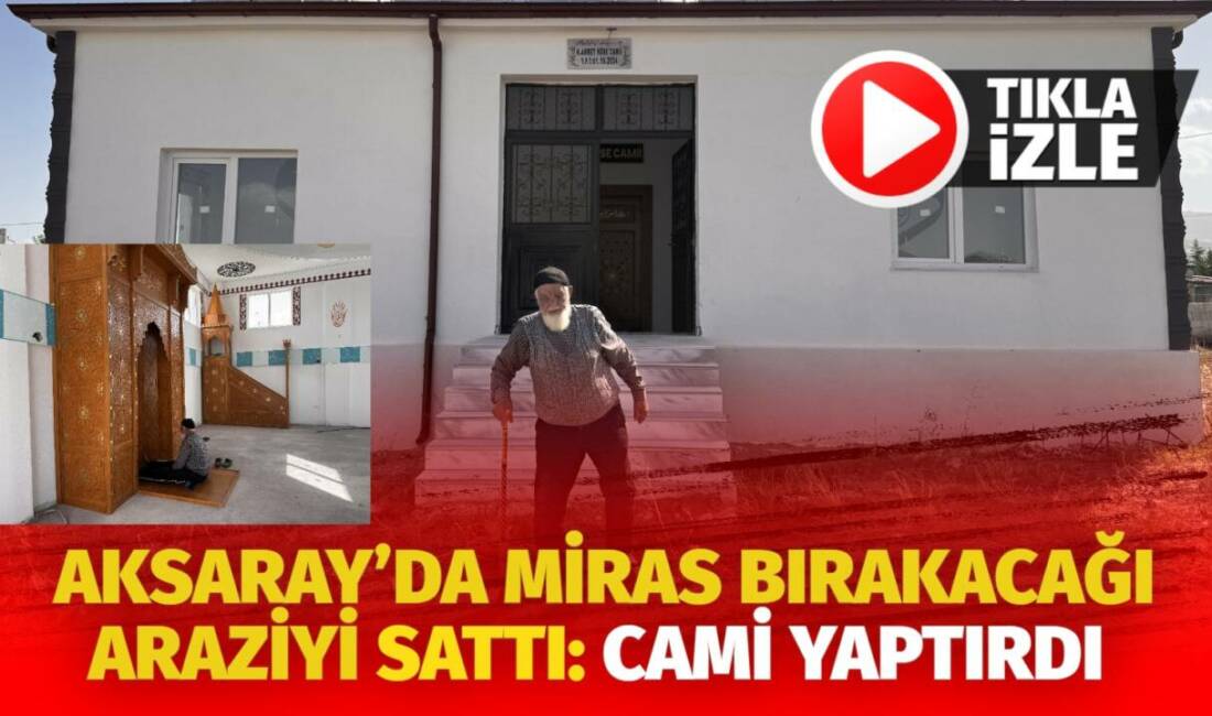 Aksaray'ın Ortaköy ilçesinde tek başına yaşayan 91 yaşındaki Ahmet Köse,